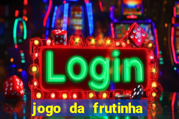 jogo da frutinha para ganhar dinheiro